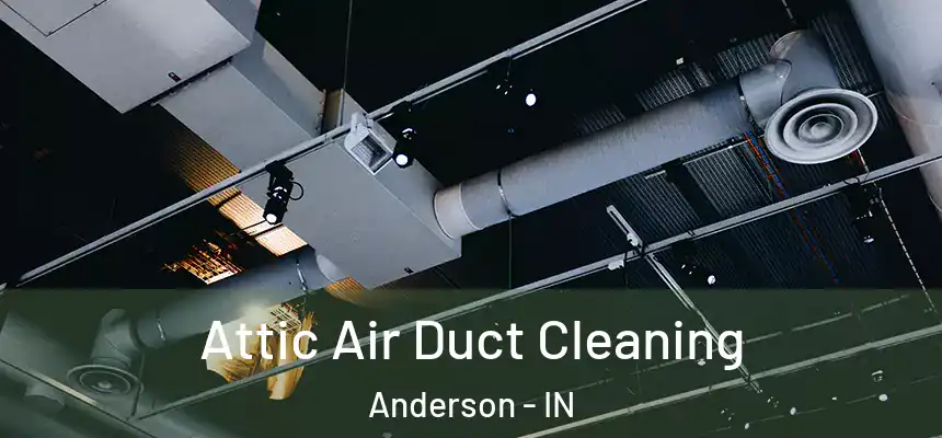  Attic Air Duct Cleaning Anderson - IN