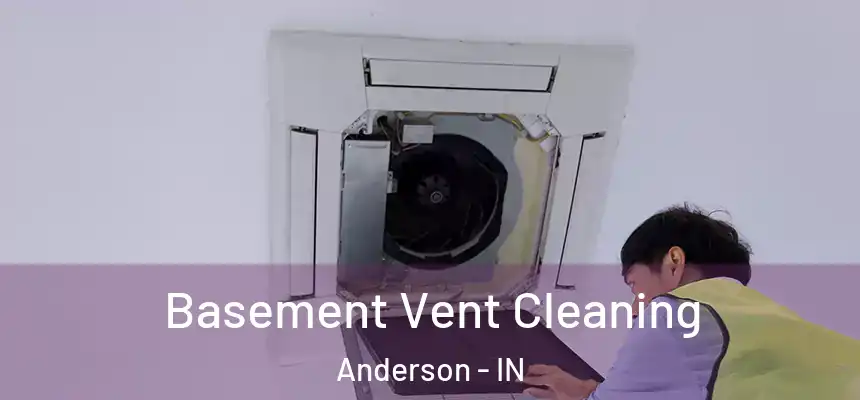 Basement Vent Cleaning Anderson - IN