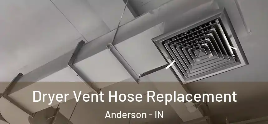  Dryer Vent Hose Replacement Anderson - IN