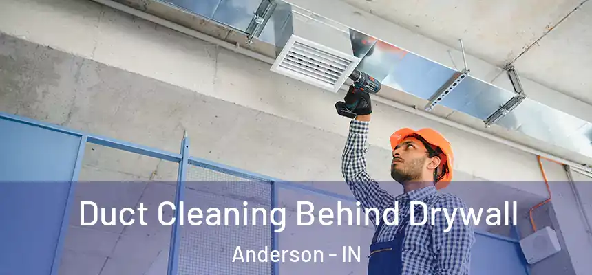 Duct Cleaning Behind Drywall Anderson - IN