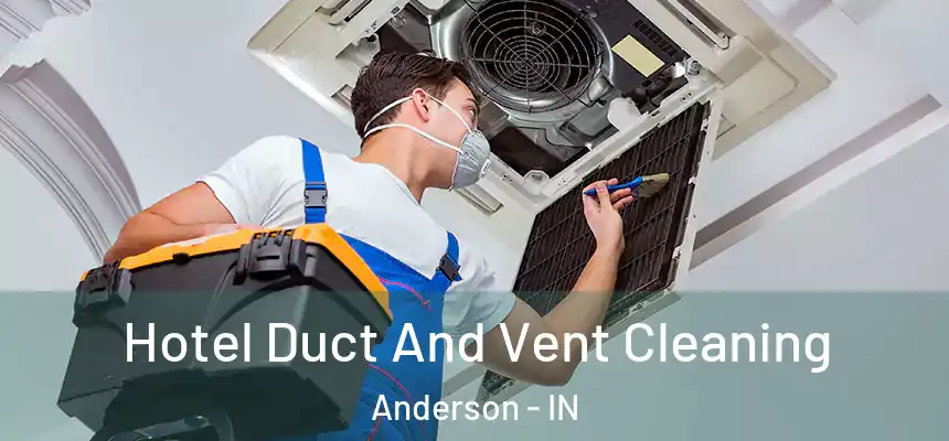  Hotel Duct And Vent Cleaning Anderson - IN
