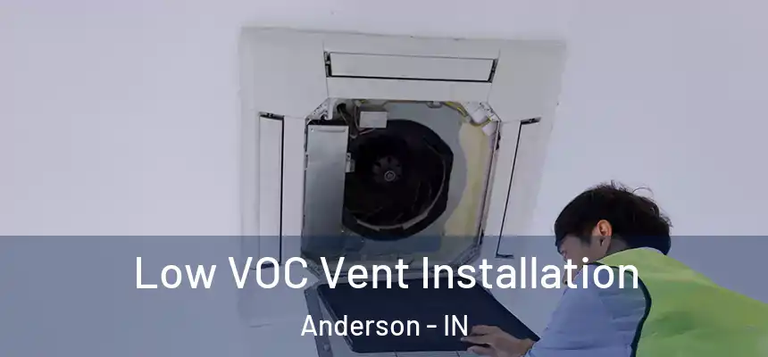  Low VOC Vent Installation Anderson - IN