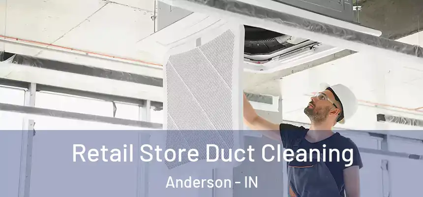 Retail Store Duct Cleaning Anderson - IN