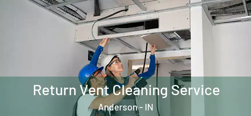  Return Vent Cleaning Service Anderson - IN