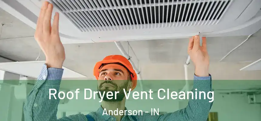  Roof Dryer Vent Cleaning Anderson - IN