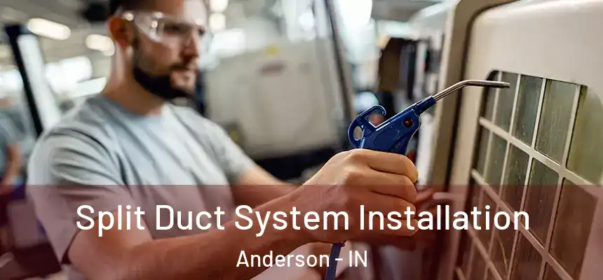  Split Duct System Installation Anderson - IN